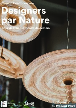 Designers par Nature pour dessiner le monde de demain - du 16 juin au 29 août 2021 - Ground Control