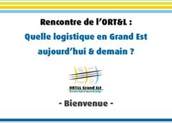 Rencontre de l'ORT&L : Quelle logistique en Grand Est aujourd'hui & demain ? - Bienvenue - ORT&L, Observatoire Régional Transports ...