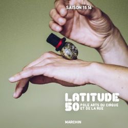 LATITUDE 5OPOLE ARTS DU CIRQUE - SAISON 15 16 - Latitude 50