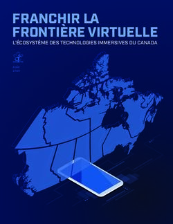 FRANCHIR LA FRONTIÈRE VIRTUELLE - L'ÉCOSYSTÈME DES TECHNOLOGIES IMMERSIVES DU CANADA - ICTC-CTIC