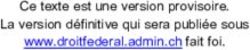 Ce texte est une version provisoire. La version définitive qui sera publiée sous www.droitfederal.admin.ch fait foi - Der Bundesrat admin.ch