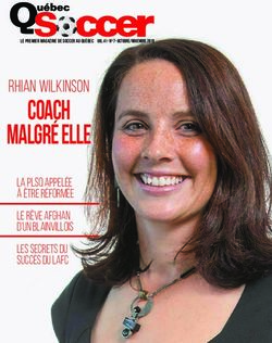 COACH MALGRÉ ELLE RHIAN WILKINSON - LA PLSQ APPELÉE À ÊTRE RÉFORMÉE LE RÊVE AFGHAN D'UN BLAINVILLOIS - Le Magazine Québec Soccer