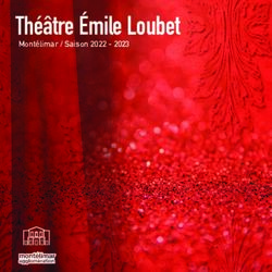 Th&eacute;&acirc;tre &Eacute;mile Loubet Mont&eacute;limar / Saison 2022 2023 - Ville de mont&eacute;limar