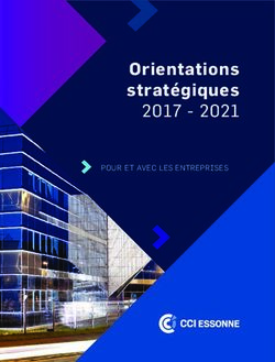 Orientations stratégiques 2017 - 2021 POUR ET AVEC LES ENTREPRISES - CCI Essonne