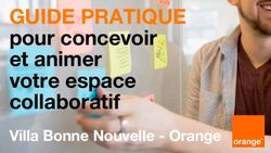 GUIDE PRATIQUE pour concevoir et animer votre espace collaboratif - Villa Bonne Nouvelle - Orange