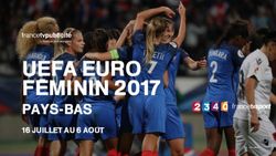 UEFA Euro Féminin 2017 - Pays-Bas 16 juillet au 6 août - France Télévisions Publicité