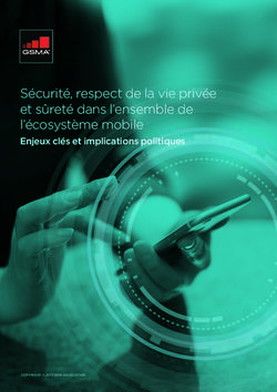 Sécurité, respect de la vie privée et sûreté dans l'ensemble de l'écosystème mobile - Enjeux clés et implications politiques - GSMA