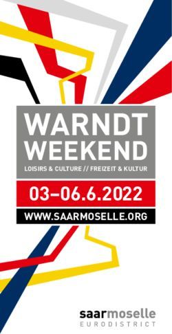 WARNDT WEEKEND 03-06.6.2022 WWW.SAARMOSELLE.ORG - LOISIRS & CULTURE // FREIZEIT & KULTUR - Eurodistrict SaarMoselle