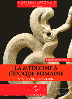 LA M&Eacute;DECINE &Agrave; L'&Eacute;POQUE ROMAINE - QUOI DE NEUF, DOCTEUR ?