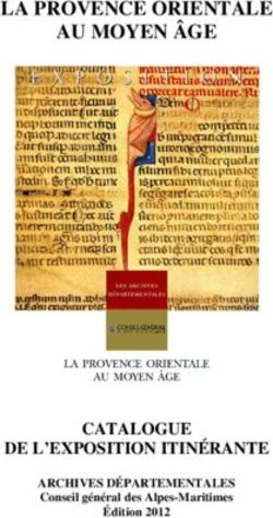 LA PROVENCE ORIENTALE AU MOYEN ÂGE - CATALOGUE DE L'EXPOSITION ITINÉRANTE ARCHIVES DÉPARTEMENTALES