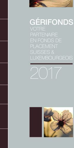 2017 GÉRIFONDS VOTRE PARTENAIRE EN FONDS DE PLACEMENT SUISSES & LUXEMBOURGEOIS - gerifonds sa