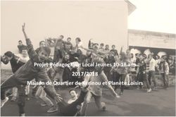 Projet Pédagogique Local Jeunes 10-18 ans 2017/2018 Maison de Quartier de Kérinou et Planète Loisirs