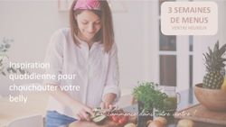Inspiration quotidienne pour chouchouter votre belly - 3 SEMAINES DE MENUS VENTRE HEUREUX