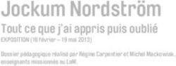 Jockum Nordstr&ouml;m Tout ce que j'ai appris puis oubli&eacute; EXPOSITION (16 f&eacute;vrier - 19 mai 2013) Dossier p&eacute;dagogique r&eacute;alis&eacute; par R&eacute;gine Carpentier et ...