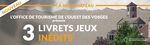 DESTINATION L'OUEST DES VOSGES - H&Eacute;BERGEMENTS, RESTAURANTS, TERROIR, SAVOIR-FAIRE ET - Office de Tourisme de l'Ouest des Vosges