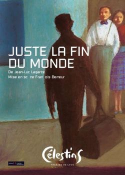 JUSTE LA FIN DU MONDE - De Jean-Luc Lagarce Mise en sc&egrave;ne Fran&ccedil;ois Berreur