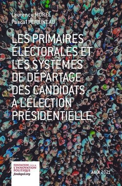 LES PRIMAIRES ÉLECTORALES ET LES SYSTÈMES DE DÉPARTAGE DES CANDIDATS À L'ÉLECTION PRÉSIDENTIELLE - Laurence MOREL Pascal PERRINEAU