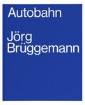 EXPOSITION Jörg Brüggemann - AUTOBAHN (L'autoroute)