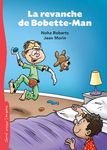 La revanche de Bobette-Man - Fiche d'exploitation pédagogique - Bayard Canada Livres